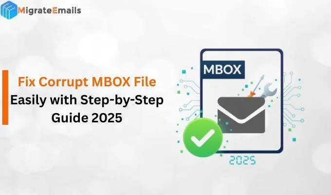 Fix Corrupt MBOX File Easily with Step-by-Step Guide 2025