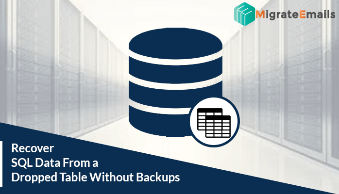 Recover SQL Data From a Dropped Table Without Backups Quickly