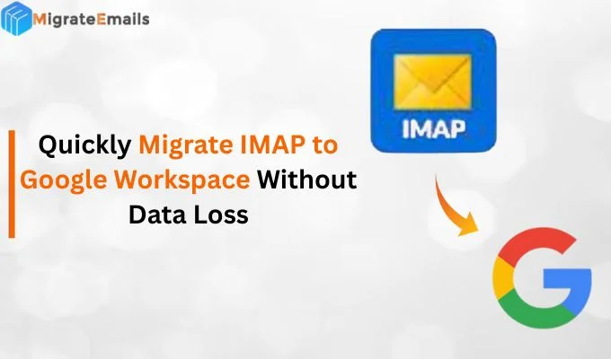 Quickly Migrate IMAP to Google Workspace Without Data Loss