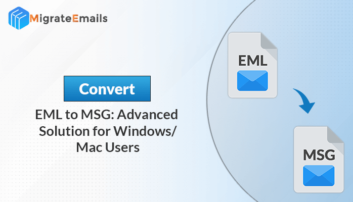 Convert EML to MSG: Advanced Solution for Windows/Mac Users