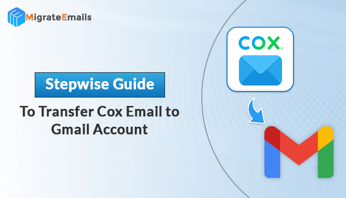 Stepwise guide to transfer Cox email to Gmail account
