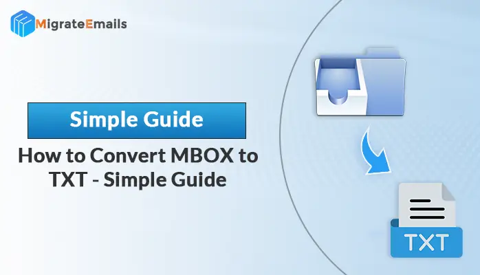 How to Convert MBOX to TXT: A Simple and Effective Guide