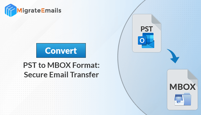 Convert PST to MBOX Format: Secure Email Transfer