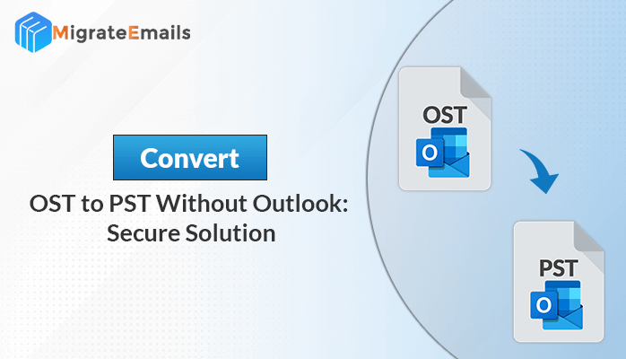 Convert OST to PST Without Outlook: Secure Solution