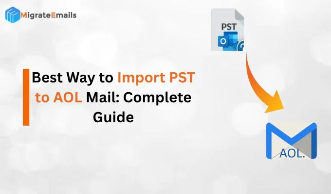 Best Way to Import PST to AOL Mail: Complete Guide