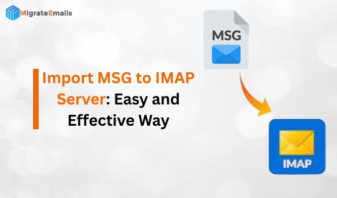 Import MSG to IMAP Server: Easy and Effective Way
