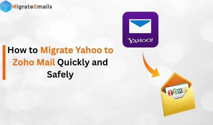 How to Migrate Yahoo to Zoho Mail Quickly and Safely