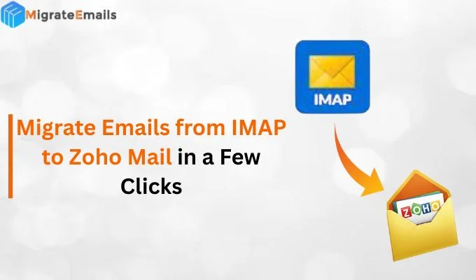 Migrate Emails from IMAP to Zoho Mail in a Few Clicks