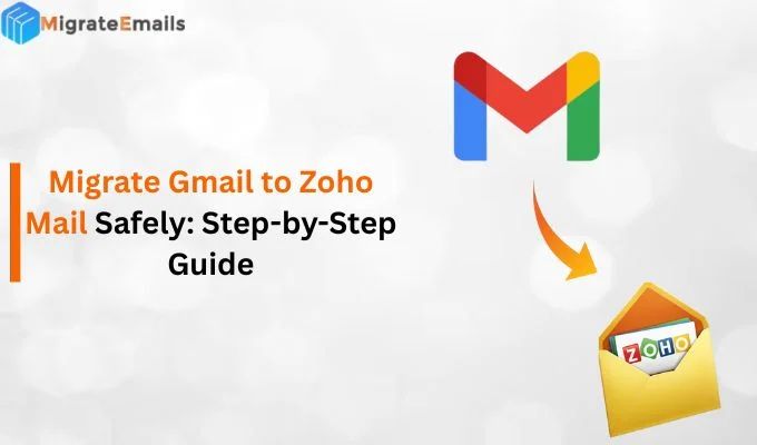 Migrate Gmail to Zoho Mail Safely: Step-by-Step Guide