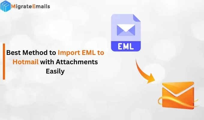 Best Method to Import EML to Hotmail with Attachments Easily