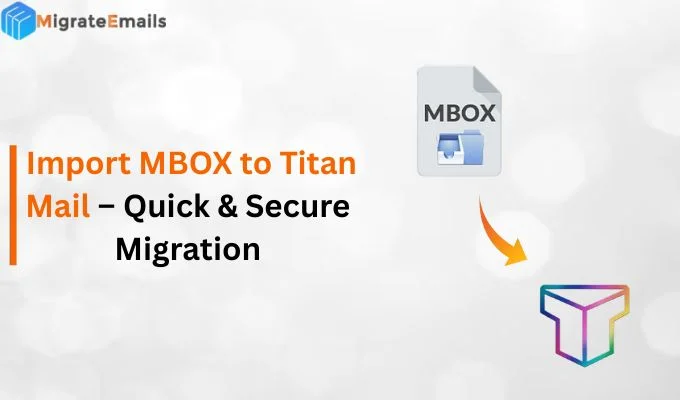 Import MBOX to Titan Mail – Quick & Secure Migration