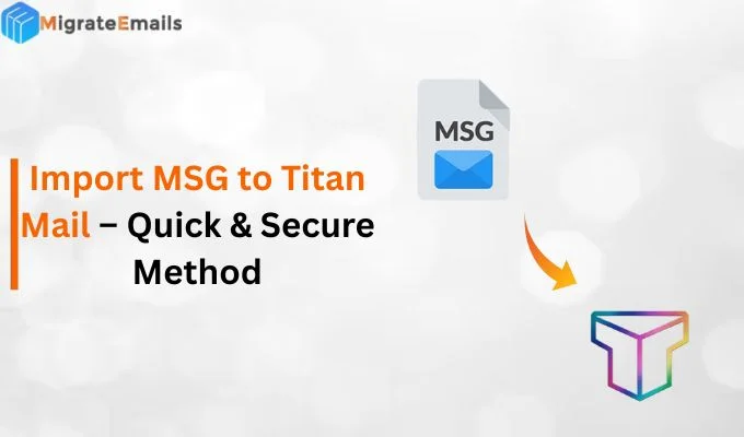 Import MSG to Titan Mail – Quick & Secure Method