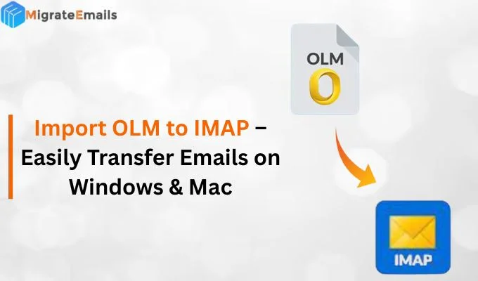 Import OLM to IMAP – Easily Transfer Emails on Windows & Mac