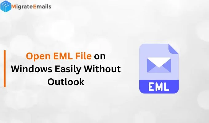 Open EML File on Windows Easily Without Outlook