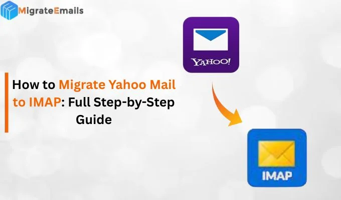 How to Migrate Yahoo Mail to IMAP: Full Step-by-Step Guide