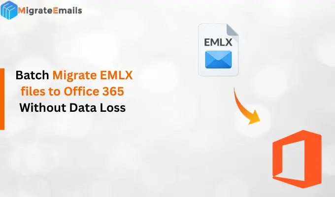 Batch Migrate EMLX files to Office 365 Without Data Loss